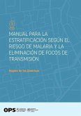 Manual para la estratificación según el riesgo de malaria y la eliminación de focos de transmisión (eBook, PDF) Manual para la estratificación según el riesgo de malaria y la eliminación de focos de transmisión (eBook, PDF)