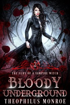 Bloody Underground (The Fury of a Vampire Witch, #2) (eBook, ePUB) - Monroe, Theophilus