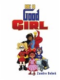 Be a Good Girl (eBook, ePUB) Be a Good Girl (eBook, ePUB)