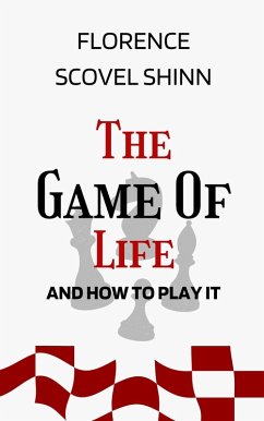 Cover Game of Life and How to Play It: The Original Unabridged And Complete Edition (Florence Scovel Shinn Classics) (eBook, ePUB)