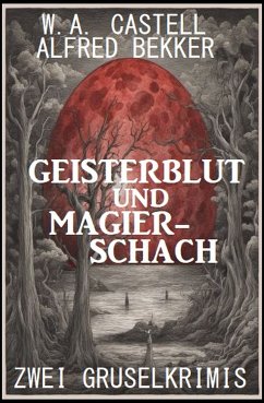 Geisterblut und Magier-Schach: Zwei Gruselkrimis (eBook, ePUB) - Bekker, Alfred; Castell, W. A.