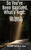 So You've Been Baptized, What's Next: The Road to Discipleship (eBook, ePUB)