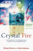 Crystal Fire: The Invention of the Transistor and the Birth of the Information Age (eBook, ePUB)