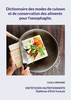 Dictionnaire des modes de cuisson et de conservation des aliments pour l'oesophagite. (eBook, ePUB)
