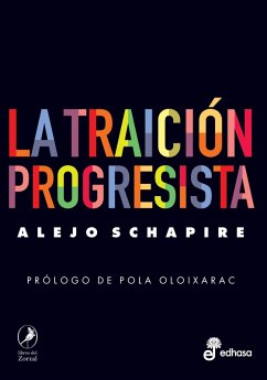 La traición progresista (eBook, ePUB) - Schapire, Alejo
