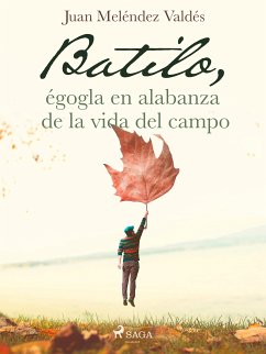 Batilo, égogla en alabanza de la vida del campo (eBook, ePUB) - Valdés, Juan Meléndez