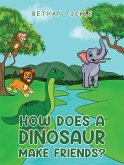 How Does a Dinosaur Make Friends? (eBook, ePUB) How Does a Dinosaur Make Friends? (eBook, ePUB)
