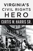 Virginia's Civil Rights Hero Curtis W. Harris Sr. (eBook, ePUB) Virginia's Civil Rights Hero Curtis W. Harris Sr. (eBook, ePUB)