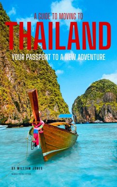 A Guide to Moving to Thailand: Your Passport to a New Adventure (eBook, ePUB) - Jones, William