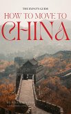 The Expat's Guide: How to Move to China (eBook, ePUB)