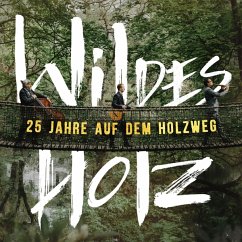 25 Jahre Auf Dem Holzweg - Wildes Holz