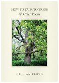 How to Talk to Trees & Other Poems (eBook, ePUB)
