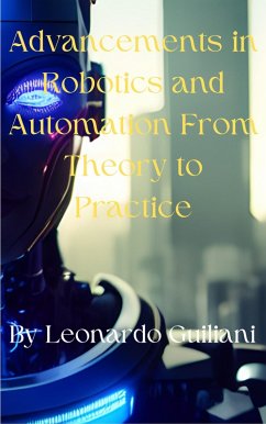 Advancements in Robotics and Automation From Theory to Practice (eBook, ePUB) - Guiliani, Leonardo