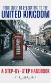 Your Guide to Relocating to the United Kingdom: A Step-by-Step Handbook (eBook, ePUB)