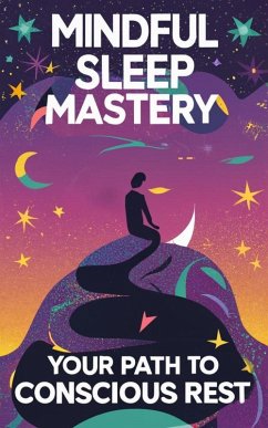 Mindful Sleep Mastery:Your Path To Conscious Rest (eBook, ePUB) - Star, Tom