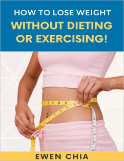 Cover How To Lose Weight Without Dieting Or Exercising! (eBook, ePUB)