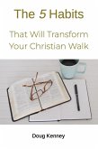 5 Habits That Will Transform Your Christian Walk (eBook, ePUB) 5 Habits That Will Transform Your Christian Walk (eBook, ePUB)