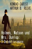 Holmes, Watson und Mrs. Dunlop: 3 Detektivromane (eBook, ePUB)