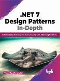 .NET 7 Design Patterns In-Depth: Enhance Code Efficiency and Maintainability with .NET Design Patterns (eBook, ePUB)