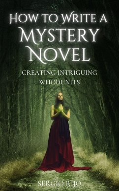 How to Write a Mystery Novel: Creating Intriguing Whodunits (eBook, ePUB) - Rijo, Sergio