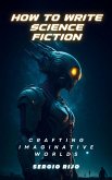 How to Write Science Fiction: Crafting Imaginative Worlds (eBook, ePUB)