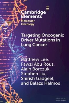 Targeting Oncogenic Driver Mutations in Lung Cancer (eBook, PDF) - Lee, Matthew; Rous, Fawzi Abu; Borczuk, Alain; Liu, Stephen; Gadgeel, Shirish; Halmos, Balazs
