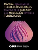 Manual para usar las tecnologías digitales en apoyo de la adhesión a la medicación contra la tuberculosis (eBook, PDF)