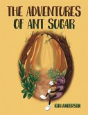 Adventures of Ant Sugar (eBook, ePUB) Adventures of Ant Sugar (eBook, ePUB)