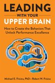 Leading with Your Upper Brain: How to Create the Behaviors That Unlock Performance Excellence (eBook, ePUB)