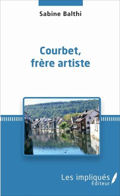 Courbet, frere artiste (eBook, PDF) - Balthi