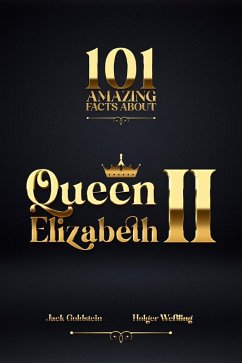 101 Amazing Facts about Queen Elizabeth II (eBook, ePUB) - Goldstein, Jack