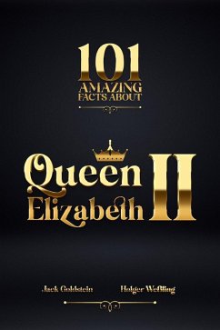 Cover 101 Amazing Facts about Queen Elizabeth II (eBook, ePUB)