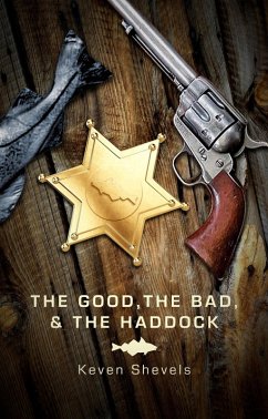 Good, The Bad And The Haddock (eBook, ePUB) - Shevels, Keven
