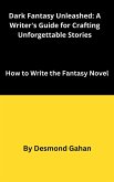 Dark Fantasy Unleashed: A Writer's Guide for Crafting Unforgettable Stories (eBook, ePUB)