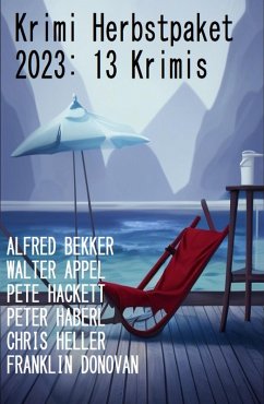 Krimi Herbstpaket 2023: 13 Krimis (eBook, ePUB) - Bekker, Alfred; Heller, Chris; Donovan, Franklin; Haberl, Peter; Hackett, Pete; Appel, Walter