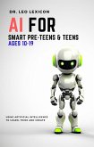 AI for Smart Pre-Teens and Teens Ages 10-19: Using AI to Learn, Think and Create (eBook, ePUB)