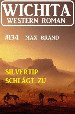 Silvertip schlägt zu: Wichita Western Roman 134 (eBook, ePUB) - Brand, Max