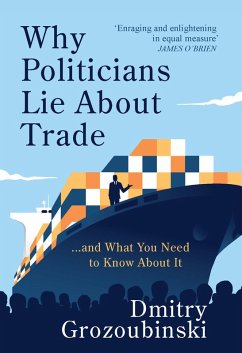 Why Politicians Lie About Trade (eBook, ePUB) - Grozoubinski, Dmitry