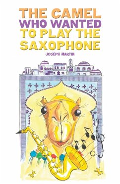 Camel Who Wanted to Play the Saxophone (eBook, ePUB) - Martin, Joseph