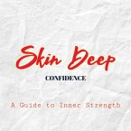 Skin Deep Confidence: A Guide to Inner Strength (eBook, ePUB)