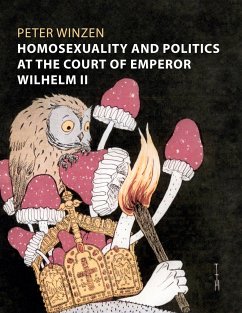 Homosexuality and Politics at the Court of Emperor Wilhelm II - Winzen, Peter