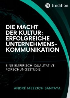 Die Macht der Kultur: Erfolgreiche Unternehmenskommunikation - Mezzich Santaya, Andre