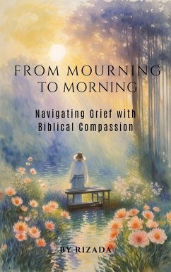 From Mourning to Morning: Navigating Grief with Biblical Compassion (eBook, ePUB) - Rizada