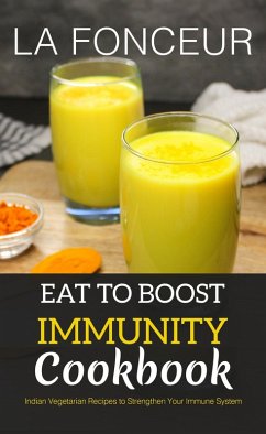 Cover Eat to Boost Immunity Cookbook : Indian Vegetarian Recipes to Strengthen Your Immune System (eBook, ePUB)