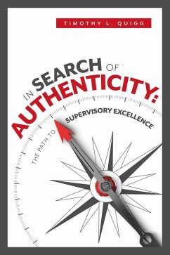 In Search of Authenticity: The Path to Supervisory Excellence (eBook, ePUB) - Quigg, Timothy L.