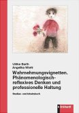 Wahrnehmungsvignetten. Phänomenologisch-reflexives Denken und professionelle Haltung (eBook, PDF)