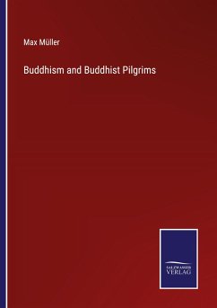 Buddhism and Buddhist Pilgrims - Müller, Max