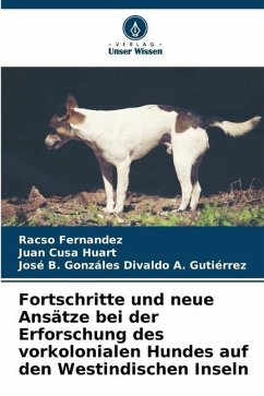 Fortschritte und neue Ansätze bei der Erforschung des vorkolonialen Hundes auf den Westindischen Inseln - Fernandez, Racso;Cusa Huart, Juan;Divaldo A. Gutiérrez, José B. Gonzáles