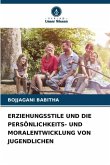 ERZIEHUNGSSTILE UND DIE PERSÖNLICHKEITS- UND MORALENTWICKLUNG VON JUGENDLICHEN