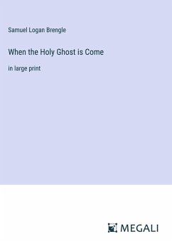 When the Holy Ghost is Come - Brengle, Samuel Logan